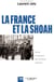 La France et la Shoah - Vichy, l'occupant, les victimes, l'opinion