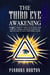 The Third Eye Awakening: The Most Complete Guide to Activate Your Third Eye Chakra, Develope Your Psychic Abilities and Activate Your Pineal Gland - Self-help, #3