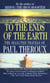 To the Ends of the Earth - The Selected Travels of Paul Theroux
