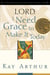 Lord, I Need Grace to Make It Today - A Devotional Study on God's Power for Daily Living