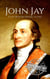 John Jay: A Life from Beginning to End - American Revolutionary War