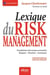 Lexique du Risk management - Vocabulaire des termes essentiels Risques, sécurité et assurance - Français-anglais et anglais-français