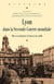 Lyon dans la Seconde Guerre mondiale - Villes et métropoles à l’épreuve du conflit