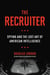 The Recruiter - Spying and the Lost Art of American Intelligence