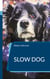 Slow Dog - Ein Hundebuch für das Leben mit dem Hund
