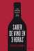Saber de vino en tres horas - La guía rápida para convertirse en un experto