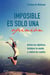 Imposible es solo una opinión - Define tus objetivos, fortalece tu mente y realiza tus sueños
