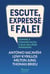 Escute, expresse e fale! - Domine a comunicação e seja um líder poderoso