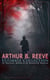 ARTHUR B. REEVE Ultimate Collection: 11 Thriller Novels & 49 Detective Stories - The Craig Kennedy Series, The Dream Doctor, The War Terror, The Ear in the Wall, Gold of the Gods, The Soul Scar, Constance Dunlap, The Master Mystery…