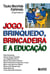 Jogo, brinquedo, brincadeira e a educac¸a~o