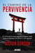 El camino de la pervivencia - 30 principios para resistir y lograr todo, pese al tiempo, el dinero y los demás