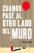 Cuando pasé al otro lado del muro