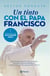 Un tinto con el papa Francisco