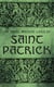 The Most Ancient Lives of Saint Patrick - Biographies, Works & Fulfillments of the Apostle of Ireland
