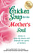 Chicken Soup for the Mother's Soul - Stories to Open the Hearts and Rekindle the Spirits of Mothers