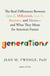 Generations - The Real Differences Between Gen Z, Millennials, Gen X, Boomers, and Silents—and What They Mean for America's Future