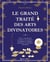 Le grand traité des arts divinatoires : Tarot, runes futhark ou sorcières, encromancie, cristallomancie, présages, chiromancie, cartomancie, oniromancie
