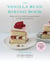 The Vanilla Bean Baking Book - Recipes for Irresistible Everyday Favorites and Reinvented Classics