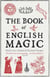The Book of English Magic - The rich and unputdownable history of English magical lore and practice
