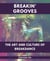 Breakin' Grooves  The Art and Culture of Breakdance