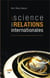 La science des relations internationales - Essai sur le statut et l'autonomie épistémologiques d'un domaine de recherche