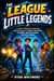 The League of Little Legends: A Funny Superhero Adventure for Kids Ages 8-12 About Friendship, Teamwork, and Discovering Your Real Powers