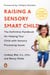 Raising a Sensory Smart Child - The Definitive Handbook for Helping Your Child with Sensory Processing Issues, Revised and Updated Edition
