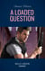 A Loaded Question