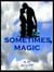 Sometimes, Magic