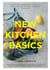New Kitchen Basics - 10 Essential Ingredients, 120 Recipes - Revolutionize the Way You Cook, Every Day