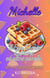 La Casa dei Waffle - Michelle e il Suo Diario d'Adolescente, d'Amore ed Altre Parole, #4
