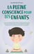 La pleine conscience pour les enfants: comment faire de votre enfant un être reconnaissant, calme et confiant grâce à l'entraînement à la pleine conscience et aux exercices de pleine conscience