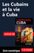 Les Cubains et la vie à Cuba