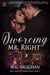 Divorcing Mr. Right - The Charm City Hearts, #3