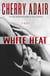 White Heat - A Novel