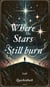 Where the Stars Still Burn