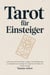 Tarot für Einsteiger: Lernen Sie, präzise Deutungen zu geben, Kartenbedeutungen zu verknüpfen und in weniger als 7 Tagen für sich selbst und Freunde zu legen