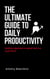 The ultimate guide to daily productivity - Bring out the best in oneself.