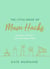 The Little Book of Mum Hacks - Over 150+ life-changing tips and a must-read for expecting and new mums!