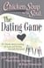 Chicken Soup for the Soul: The Dating Game - 101 Stories about Looking for Love and Finding Fairytale Romance!