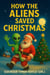 How the Aliens Saved Christmas