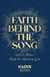 Faith Behind the Song - Where Music Meets the Heart of God