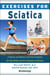 Exercises for Sciatica - A Simple and Effective Self-Care Program for Pain Relief and the Treatment of Sciatica