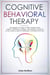 Cognitive Behavioral Therapy Techniques You Need to Free Yourself from Anxiety, Depression, Phobias, and Intrusive Thoughts. Avoid Harmful Meds by Retraining Your Brain with CBT.