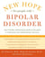 New Hope For People With Bipolar Disorder Revised 2nd Edition - Your Friendly, Authoritative Guide to the Latest in Traditional and Complementary Solutions
