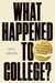 What Happened to College? - How Politics Broke Higher Education and What We Can Do to Fix It