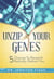 Unzip Your Genes: 5 Choices to Reveal a Radically Radiant You