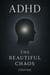 ADHD: The Beautiful Chaos