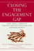 Closing the Engagement Gap - How Great Companies Unlock Employee Potential for Superior Results