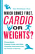 Which Comes First, Cardio or Weights? - Fitness Myths, Training Truths, and Other Surprising Discoveries from the Science of Exercise